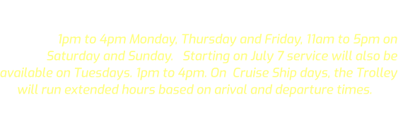 The Astoria Riverfront Trolley regular 2026 regular season commenced  on March 20, and will end on November 1 ,  running from 1pm to 4pm Monday, Thursday and Friday, 11am to 5pm on Saturday and Sunday.   Starting on July 7 service will also be available on Tuesdays. 1pm to 4pm. On  Cruise Ship days, the Trolley will run extended hours based on arival and departure times. The Trolley does not operate during inclement weather conditions (rain).