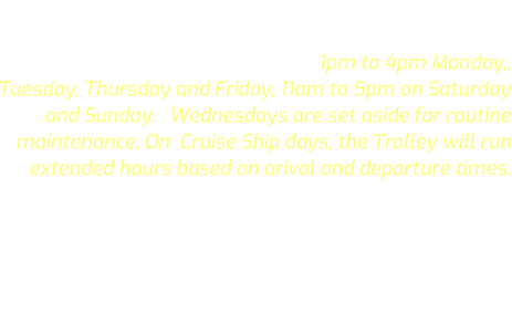 The Astoria Riverfront Trolley regular 2026 regular season commenced  on March 20, and will end on November 1 ,  running from 1pm to 4pm Monday,, Tuesday, Thursday and Friday, 11am to 5pm on Saturday and Sunday.   Wednesdays are set aside for routine maintenance. On  Cruise Ship days, the Trolley will run extended hours based on arival and departure times. The Trolley does not operate during inclement weather conditions (rain).    .